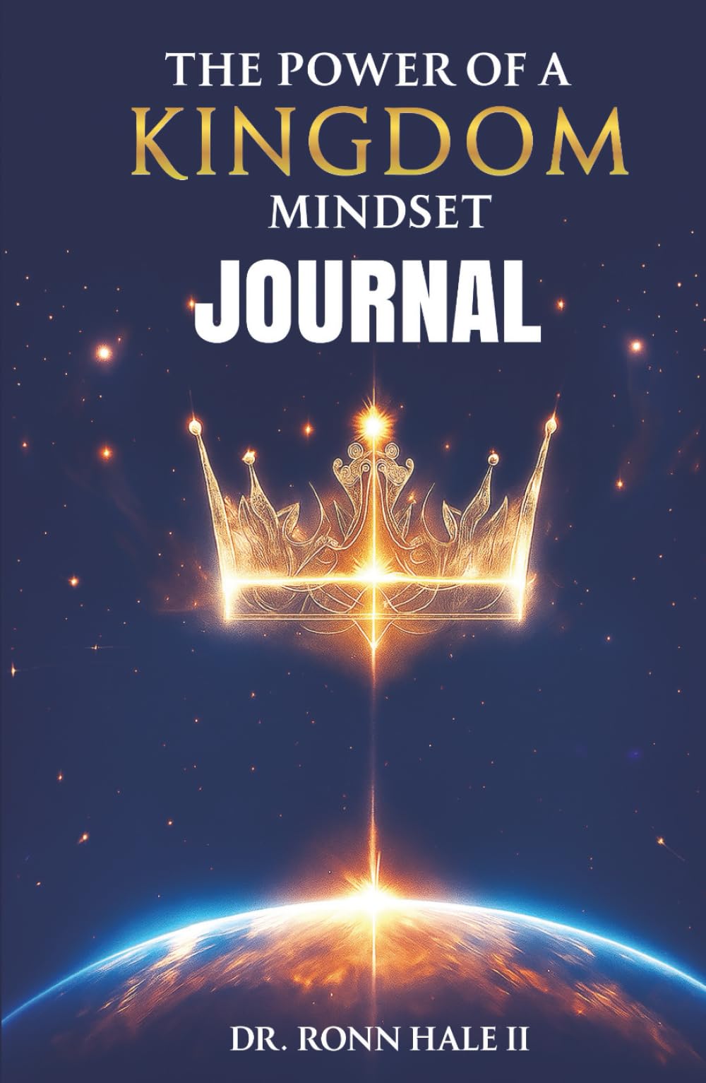 The Power Of A Kingdom Mindset Journal: A 90-Day Journey to Transformation, Dominion and Purpose
