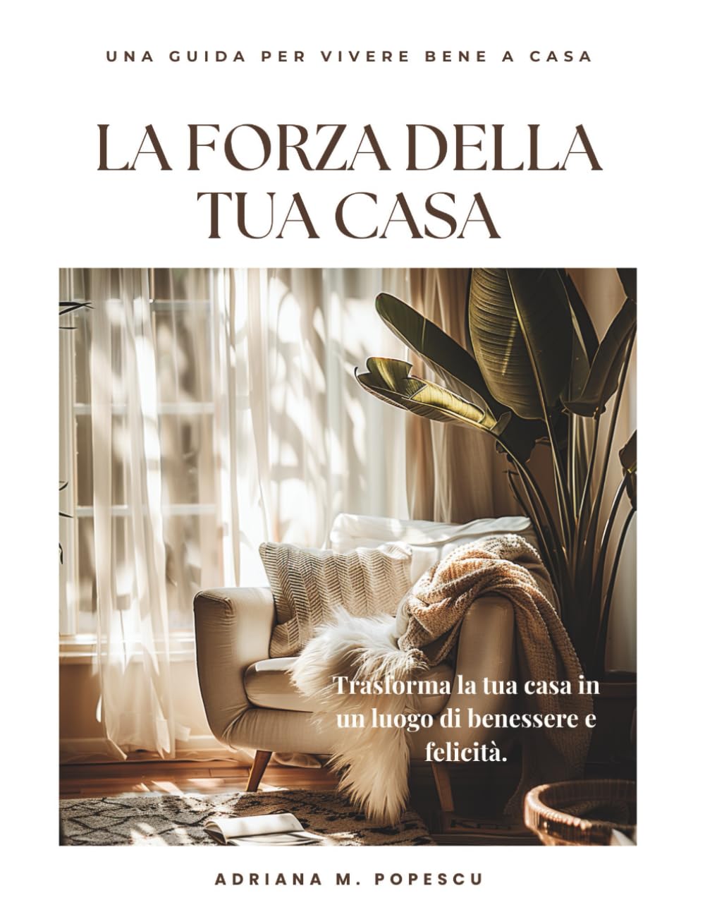 La forza della tua casa: Come trasformare i tuoi ambienti in una fonte di benessere, equilibrio e felicità quotidiana (The power of your home)