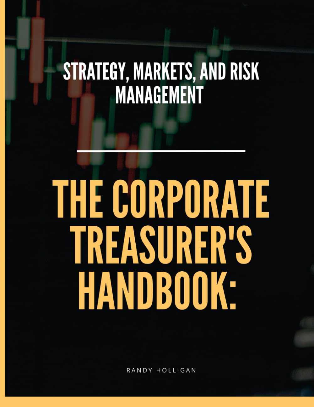 The Corporate Treasurer's Handbook: Strategy, Markets, and Risk Management