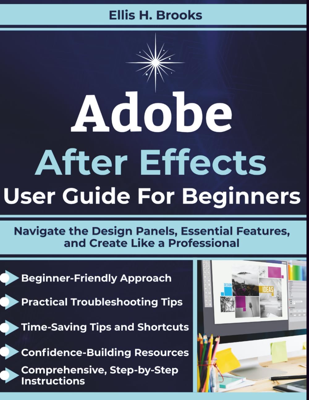 Adobe After Effects User Guide For Beginners: Navigate the Design Panels, Essential Features, and Create Like a Professional