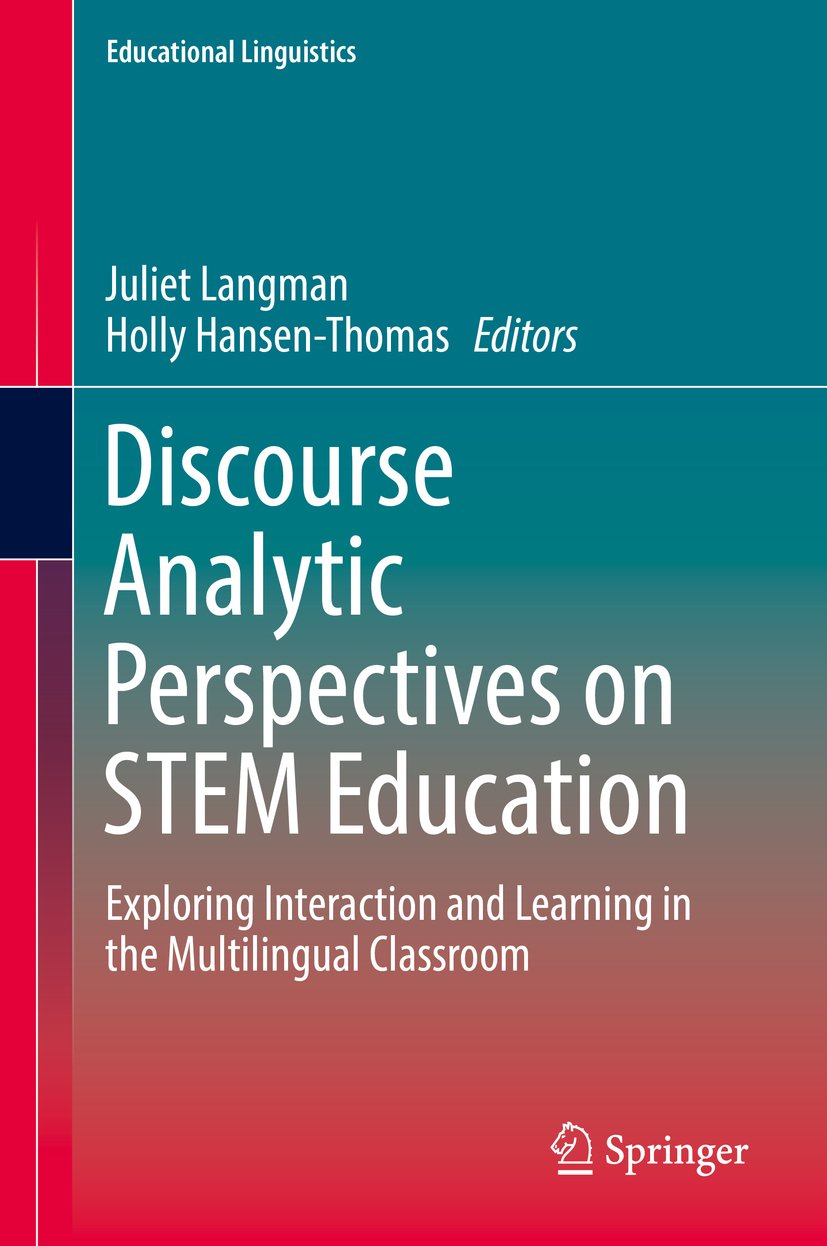Discourse Analytic Perspectives on STEM Education: Exploring Interaction and Learning in the Multilingual Classroom (Educational Linguistics Book 32)