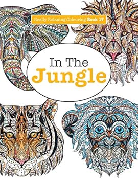 Really Relaxing Colouring Book 17: In the Jungle