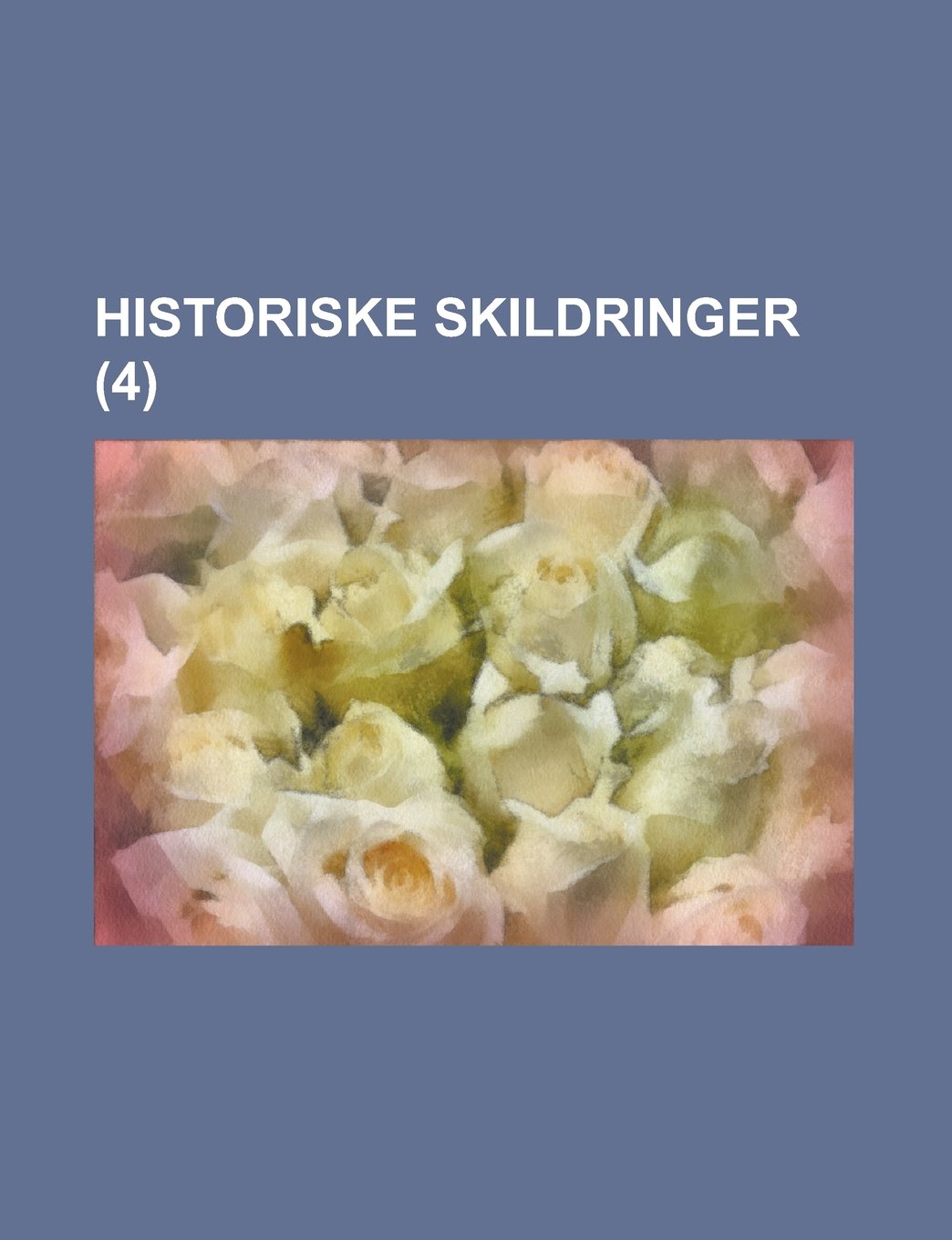 Historiske Skildringer (4)