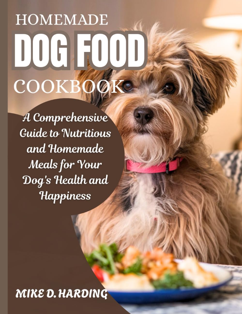 HOMEMADE DOG FOOD COOKBOOK: A Comprehensive Guide to Nutritious and Homemade Meals for Your Dog's Health and Happiness.