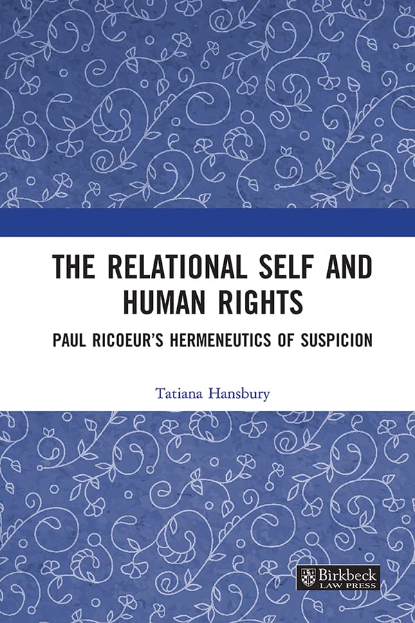 The Relational Self and Human Rights: Paul Ricoeur’s Hermeneutics of Suspicion (Birkbeck Law Press)