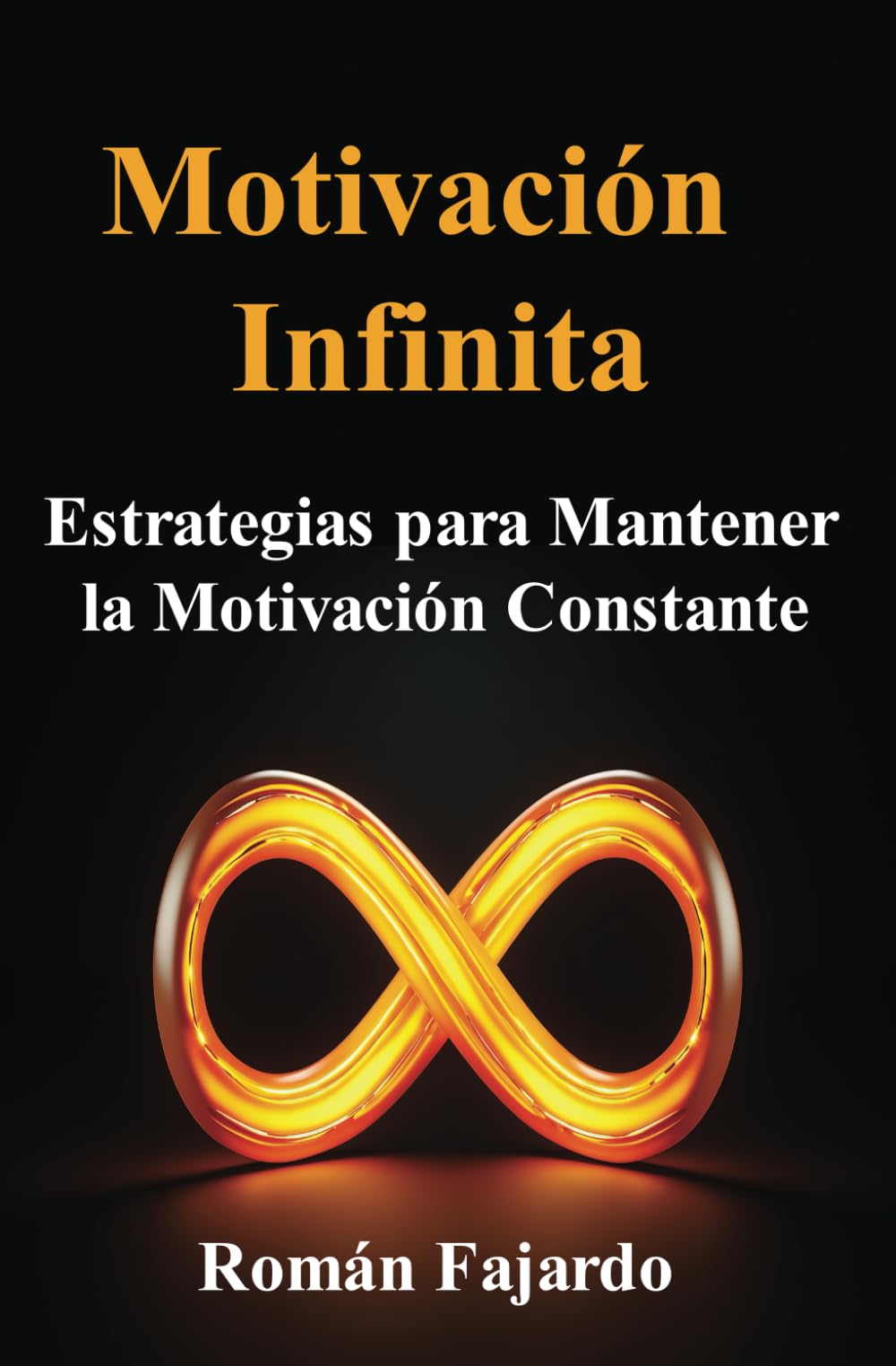 Motivación Infinita: Estrategias Para Mantener la Motivación Constante