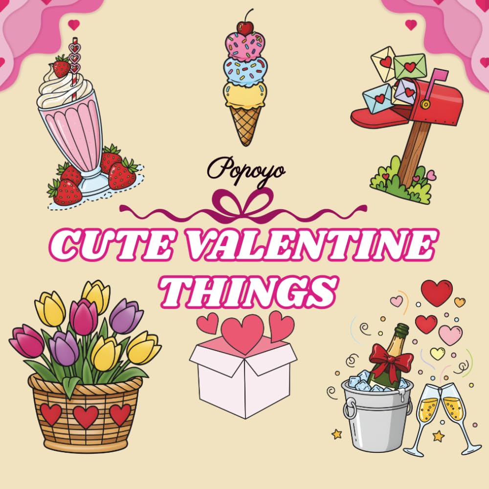 Cute Valentine Things Coloring Book: Cute & Easy Coloring book for Teens & Adults (Cozy Valentine's Special Coloring Books)