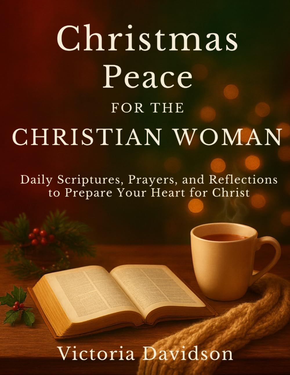 Christmas Peace for the Christian Woman: Daily Scriptures, Prayers, and Reflections to Prepare Your Heart for Christ