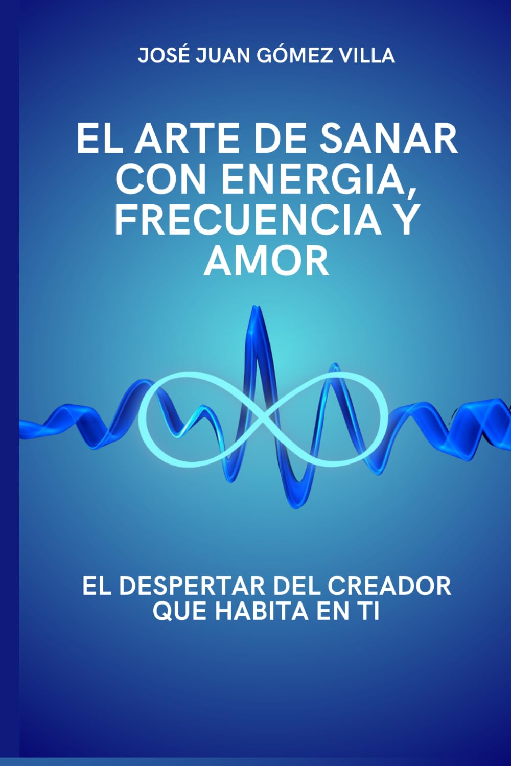 El Arte de Sanar: Con Energía, Frecuencia y Amor
