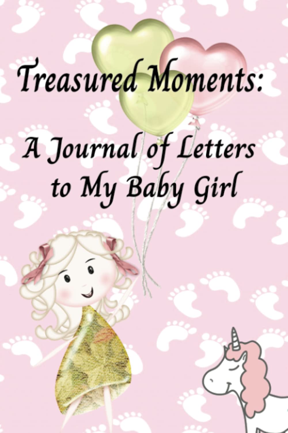 Treasured Moments: A Journal of Letters to My Baby Girl. A Gift For New Mothers & Parents. Simple Journal for New Mothers
