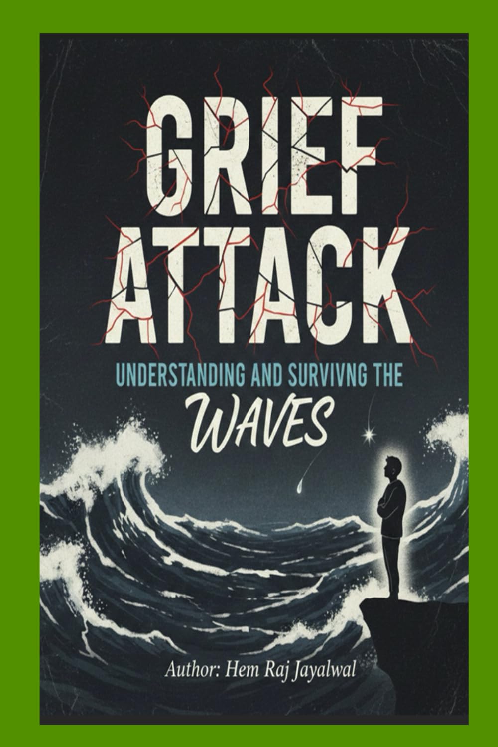 GRIEF ATTACK: UNDERSTANDING AND SURVIVING THE WAVES