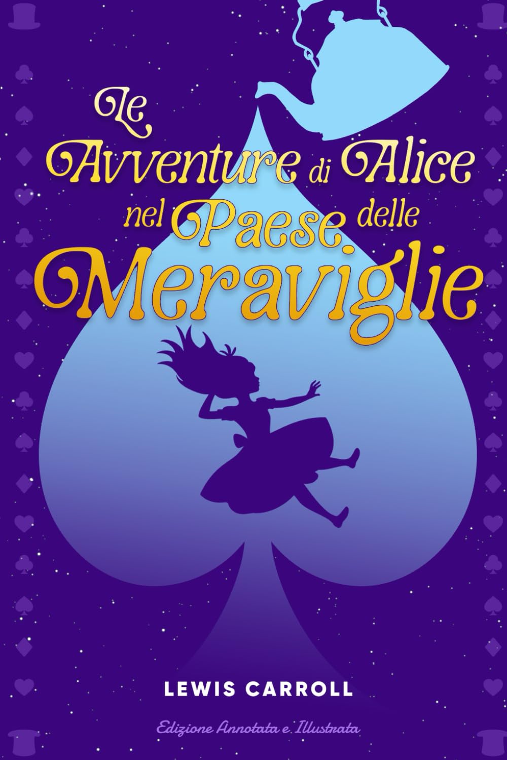 Le Avventure di Alice nel Paese delle Meraviglie: (Edizione Annotata e Illustrata)