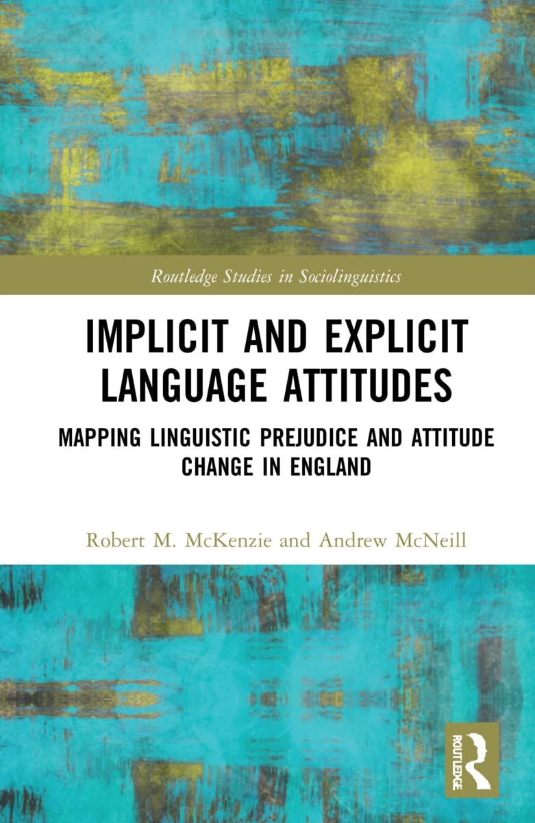 Buy Implicit and Explicit Language Attitudes: Mapping Linguistic Prejudice and Attitude Change in England (Routledge Studies in Sociolinguistics) — BookShops.in