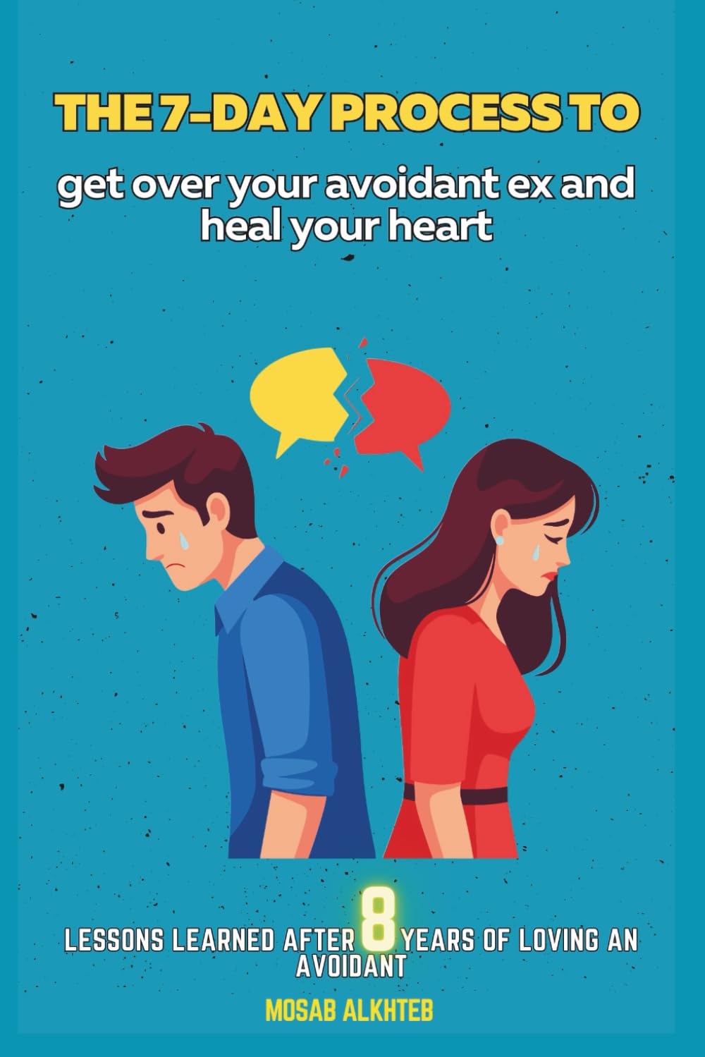 The 7-Day Process to Get Over Your Avoidant:: Practical tools to get over your avoidant ex in the shortest time span and find a secure partner