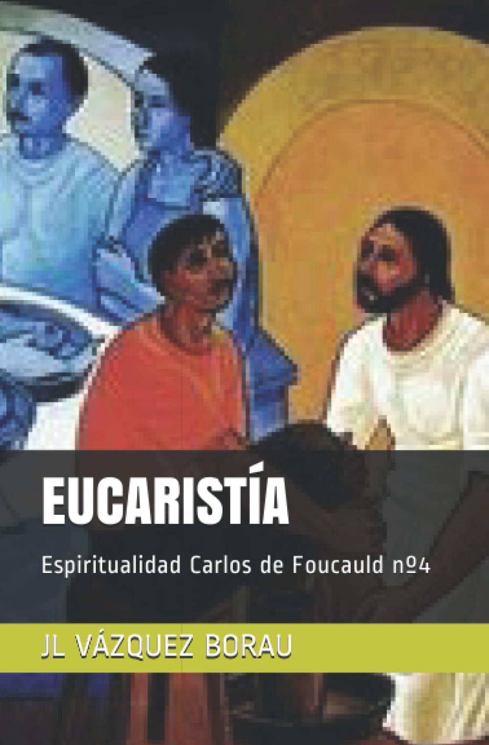 EUCARISTÍA: Espiritualidad Carlos de Foucauld nº4