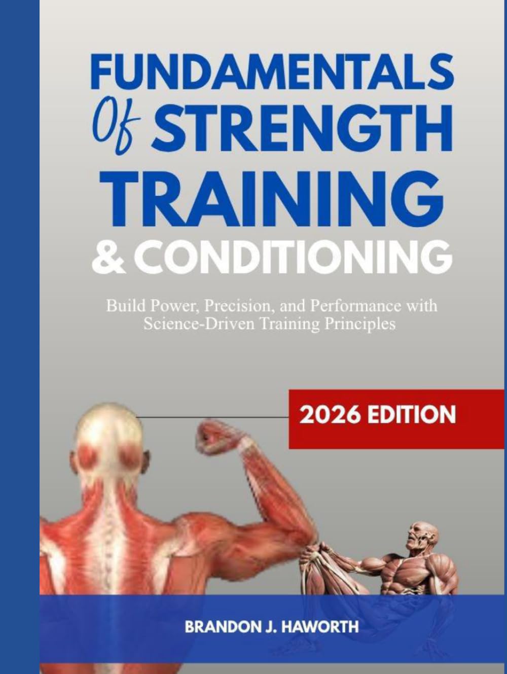 FUNDAMENTALS OF STRENGTH TRAINING AND CONDITIONING 2026 Edition: Build power, Precision, and performance with science-Driven Training Principles