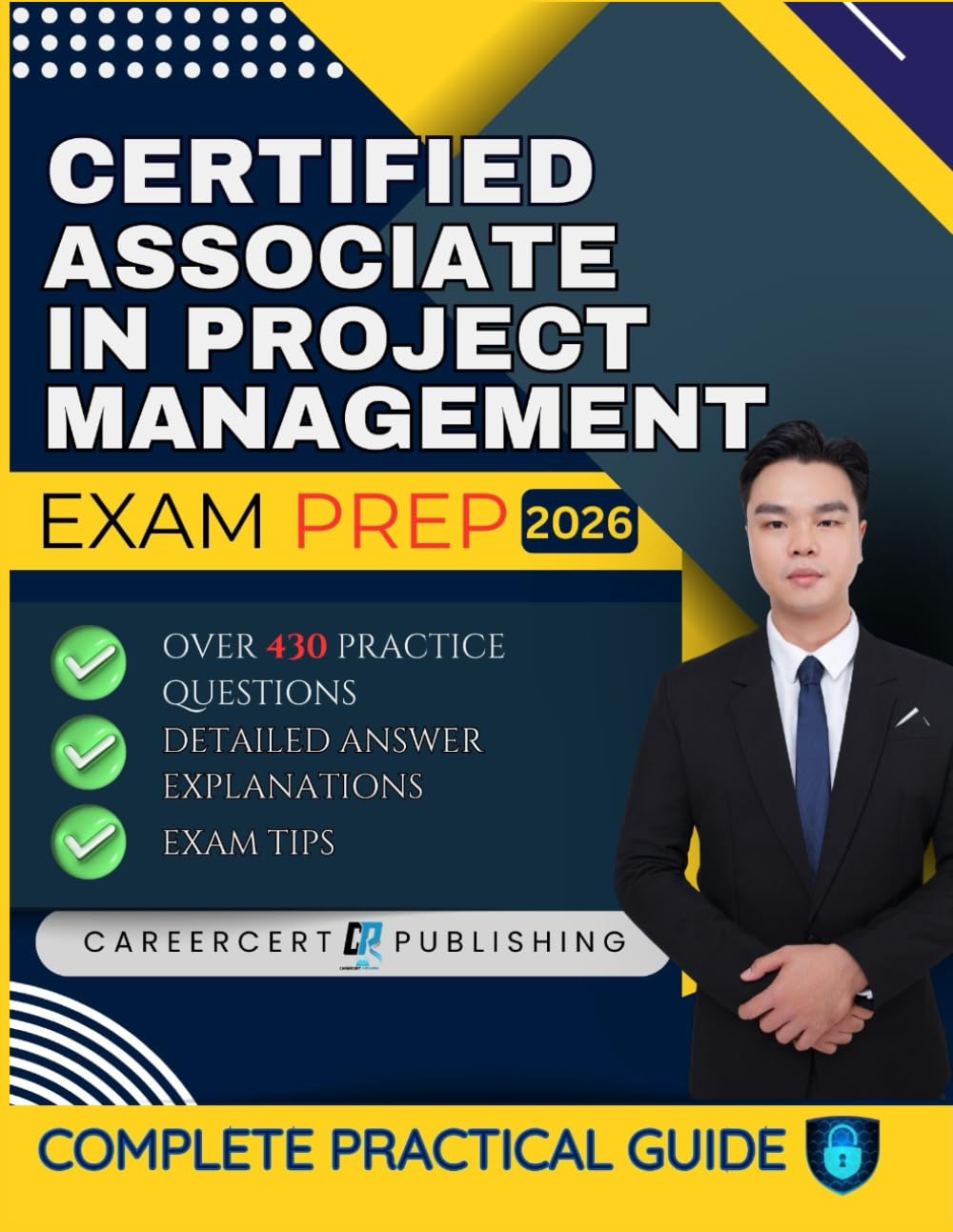 CERTIFIED ASSOCIATE IN PROJECT MANAGEMENT EXAM PREP 2026: Over 430 Practice Questions, detailed Answer Explanations and Exam Tips