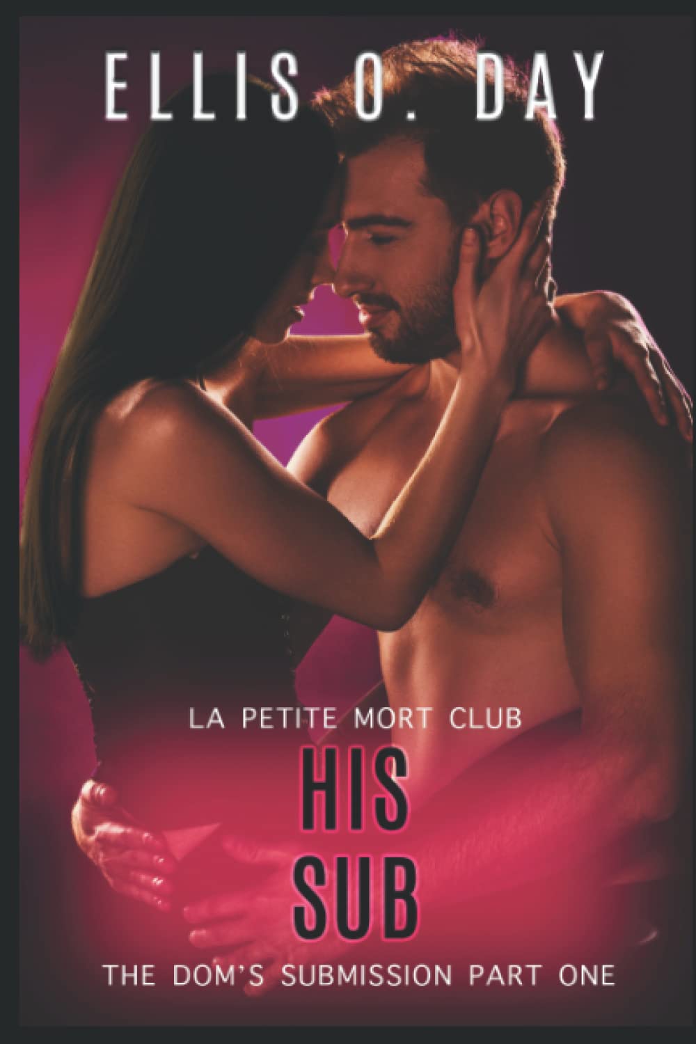 His Sub: An alpha male, steamy, erotic, second chance romance: 1 (The Dom's Submission)