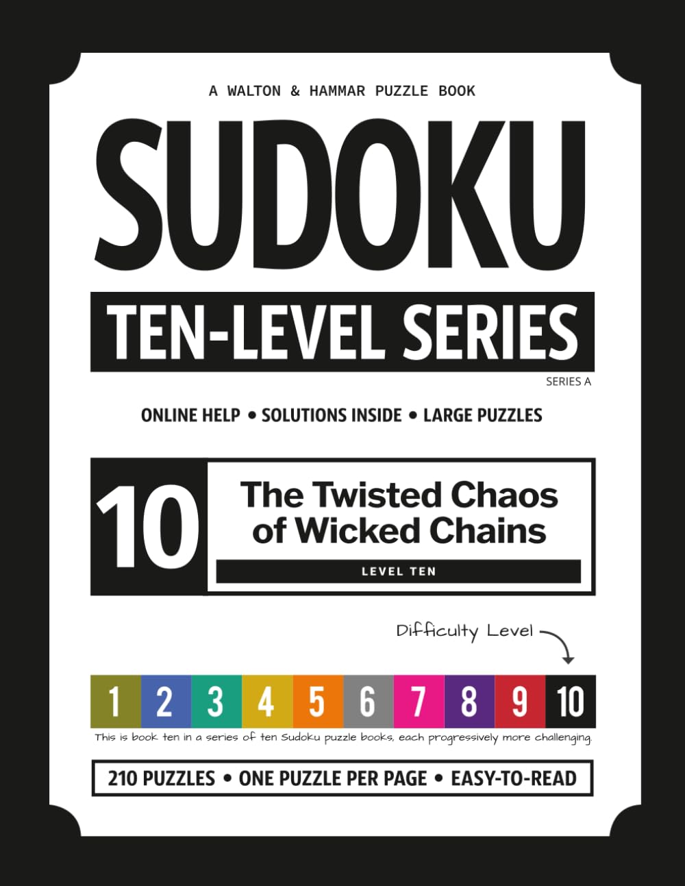 Level 10 - Ten-Level Sudoku Puzzle Book Challenge Series: The Twisted Chaos of Wicked Chains (Ten-Level Sudoku Puzzle Book Challenge Series: Beginner to Extreme with Online Help & Solutions)