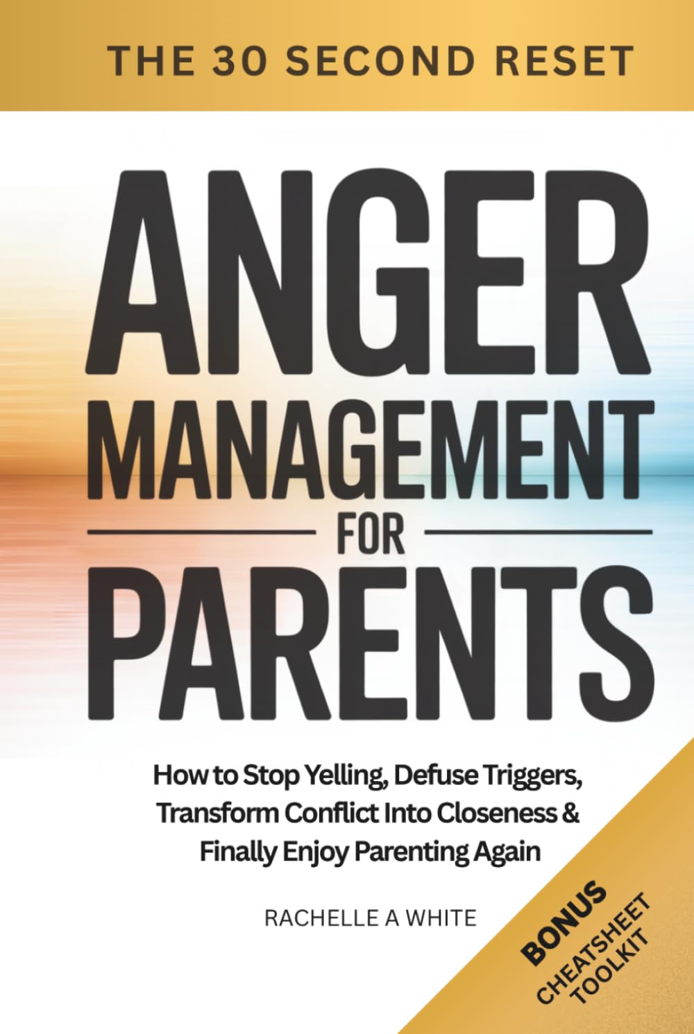 Anger Management for Parents: How to Stop Yelling, Defuse Triggers, Transform Conflict into Closeness, and Finally Enjoy Parenting Again