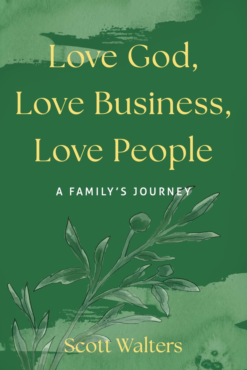 Love God, Love Business, Love People: A Family's Journey
