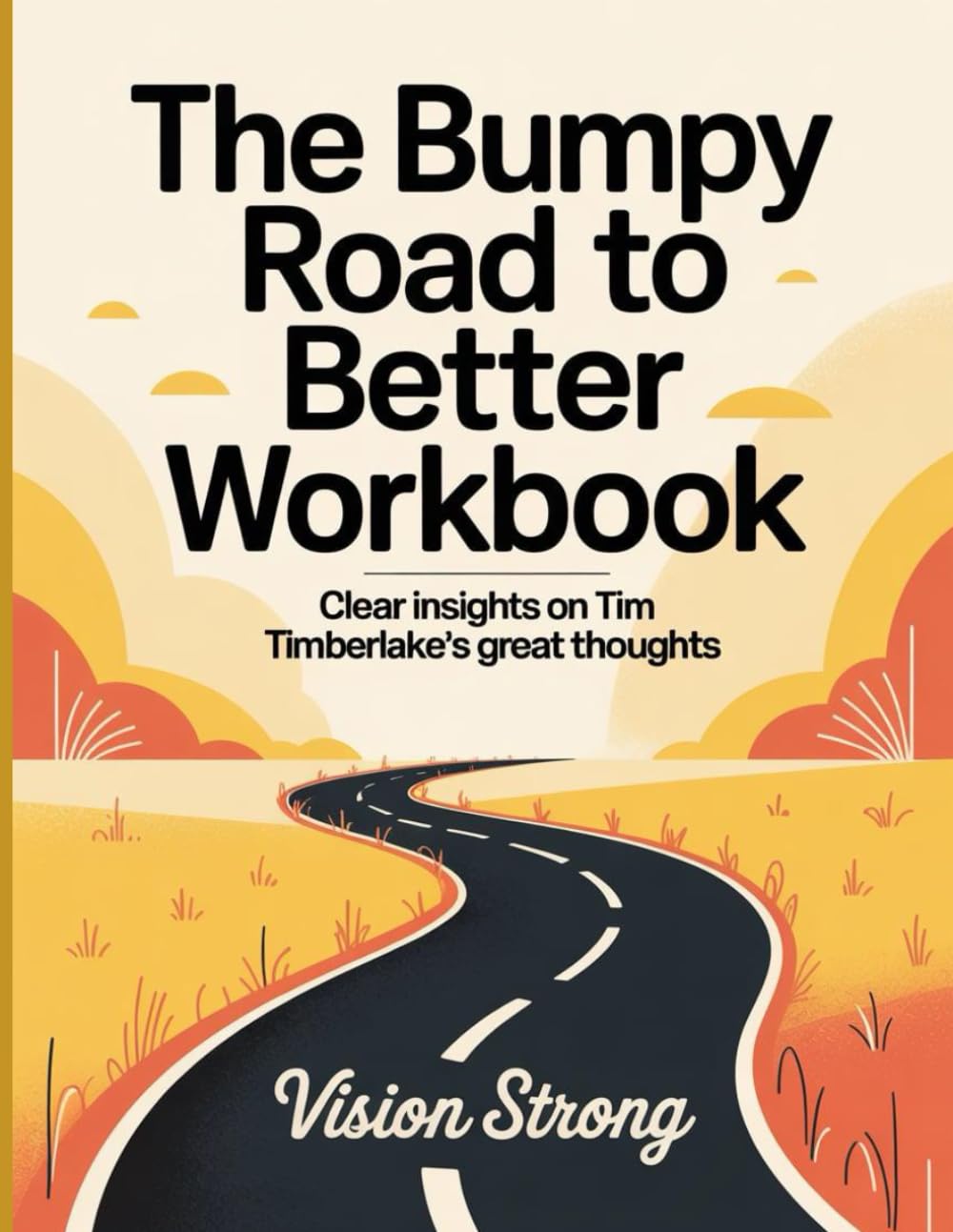 The Bumpy Road to Better Workbook: Clear insights on Tim Timberlake's great thoughts