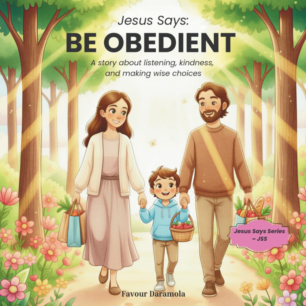 Jesus Says: Be Obedient: A story about listening, kindness, and making wise choices (Jesus Says Series (JSS))