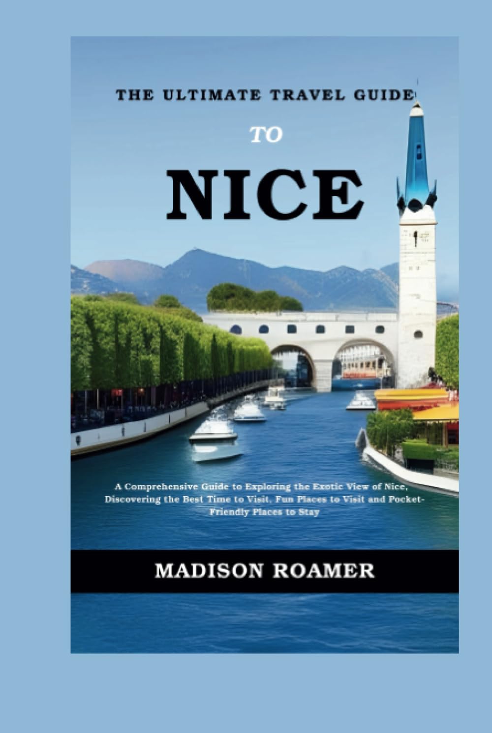 The Ultimate Travel Guide to Nice: A Comprehensive Guide to ... 3 61JwhAzlUTL. SL1491