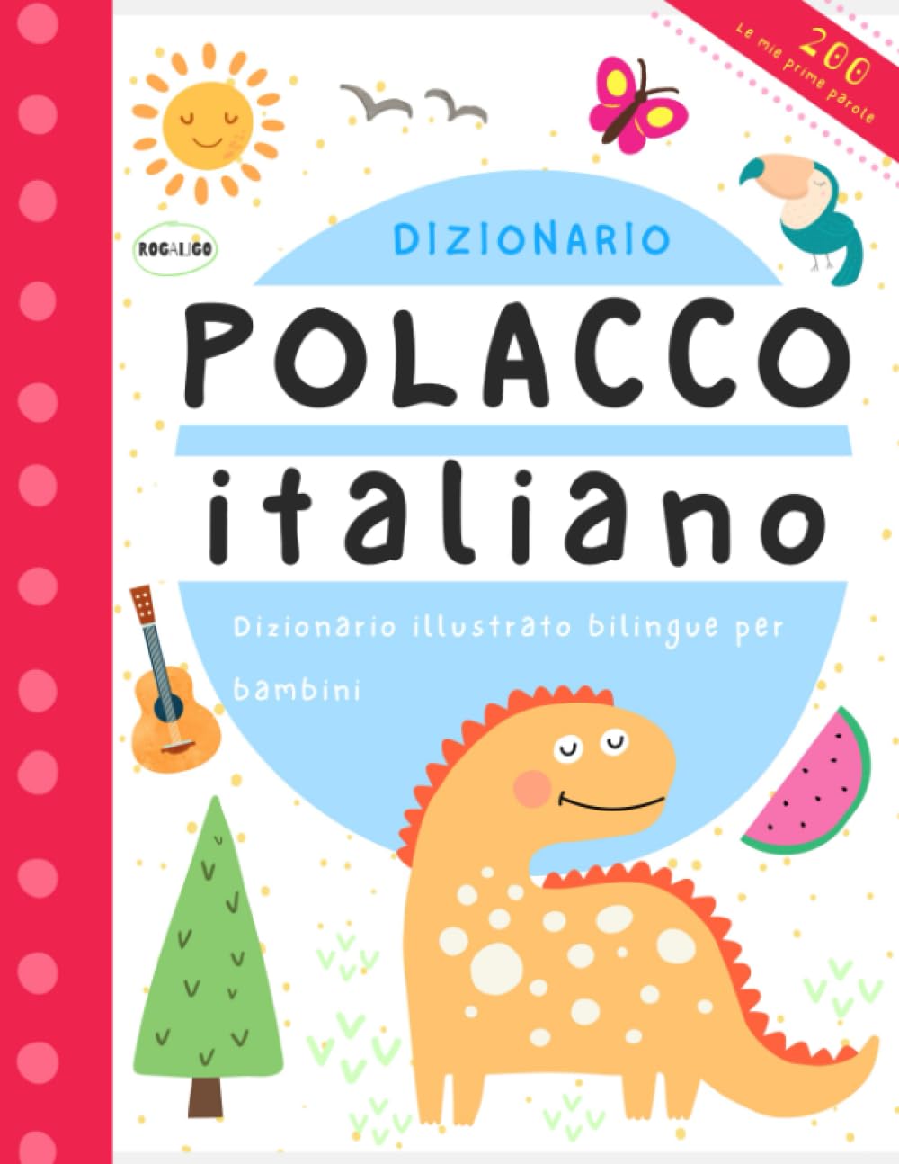 Le mie prime 200 parole in polacco e italiano dizionario: Polskie książki po polsku i po włosku dla dzieci, Lingua polacca per bambini, Imparare italiano per stranieri, Libri polacco