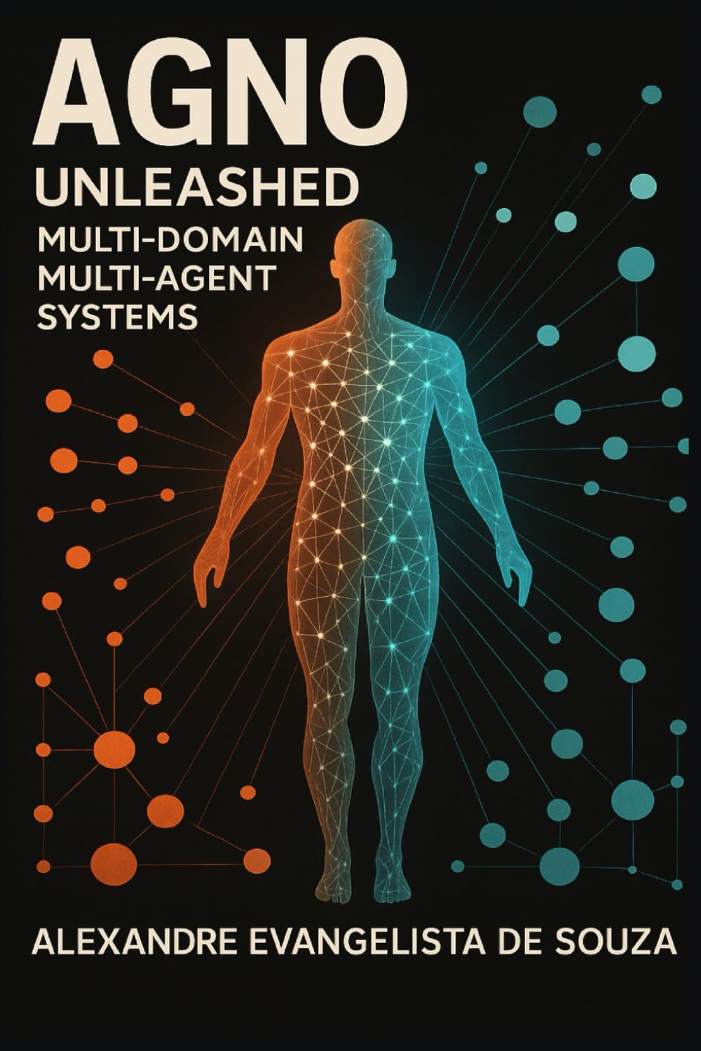 AGNO Unleashed: Sistemas Multiagentes Multidomínio: Projete, construa e implemente sistemas multiagentes prontos para produção com LLMs modernos.