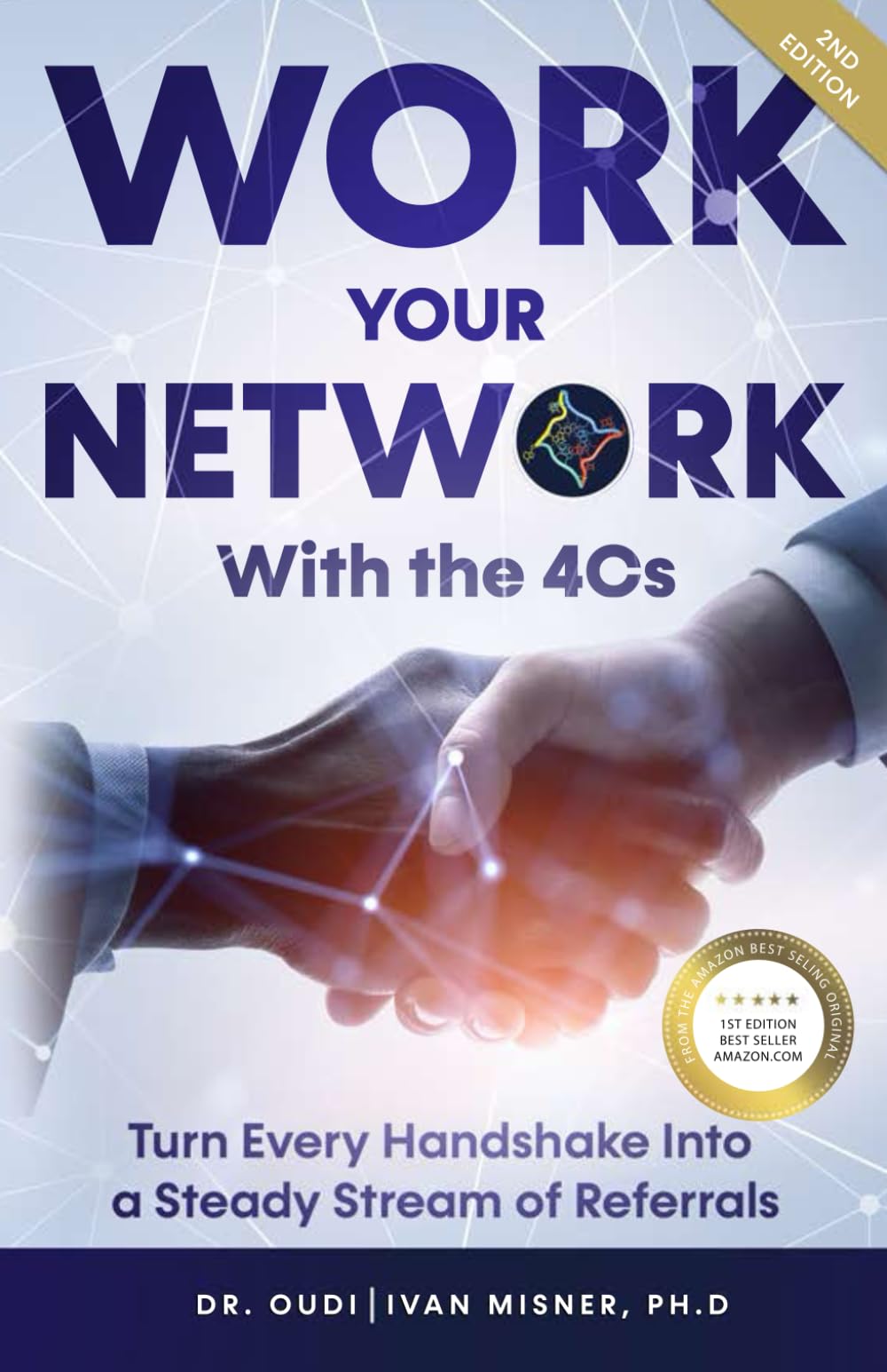 Work Your Network with the 4Cs (Second Edition): Turn Every Handshake into a Steady Stream of Referrals - Based on the Amazon Best-Selling Original ... Credibility, Clarity & Connectivity))