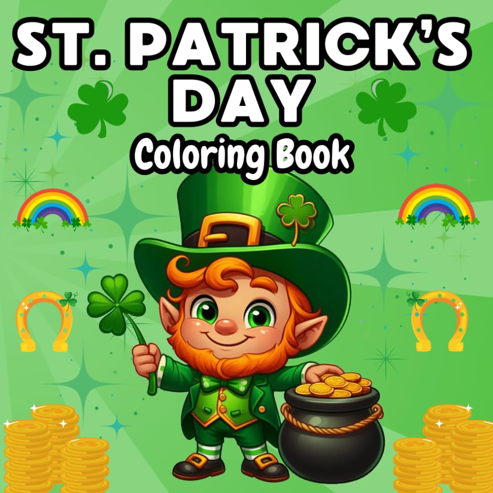 St. Patrick’s Day Coloring Book for Kids Ages 3+: Easy & Adorable St. Paddy’s Day Fun - Color Shamrocks, Rainbows & Leprechauns for Your Classroom or Home