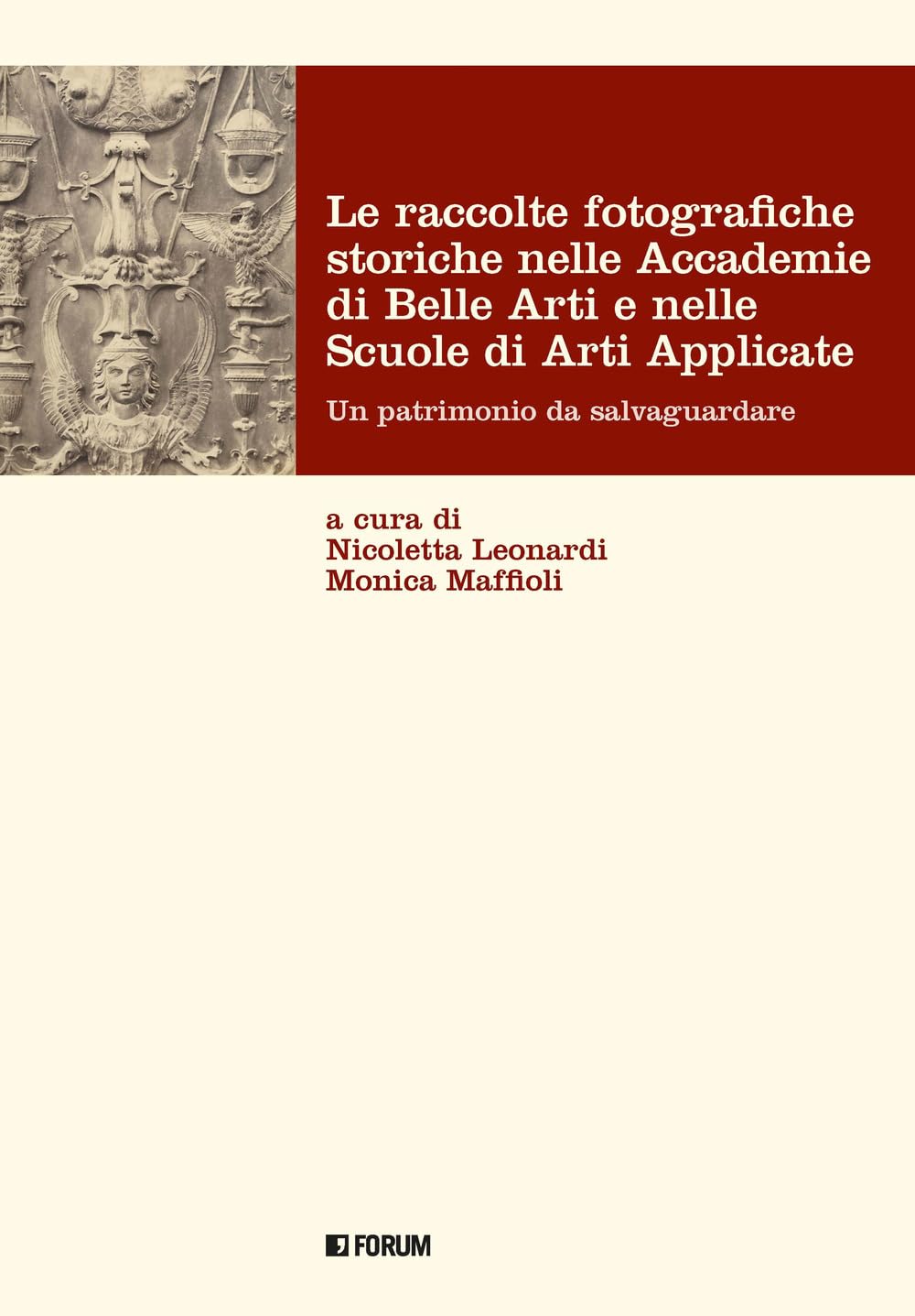 Le raccolte fotografiche storiche nelle Accademie di Belle Arti e nelle Scuole di Arti Applicate. Ediz. illustrata