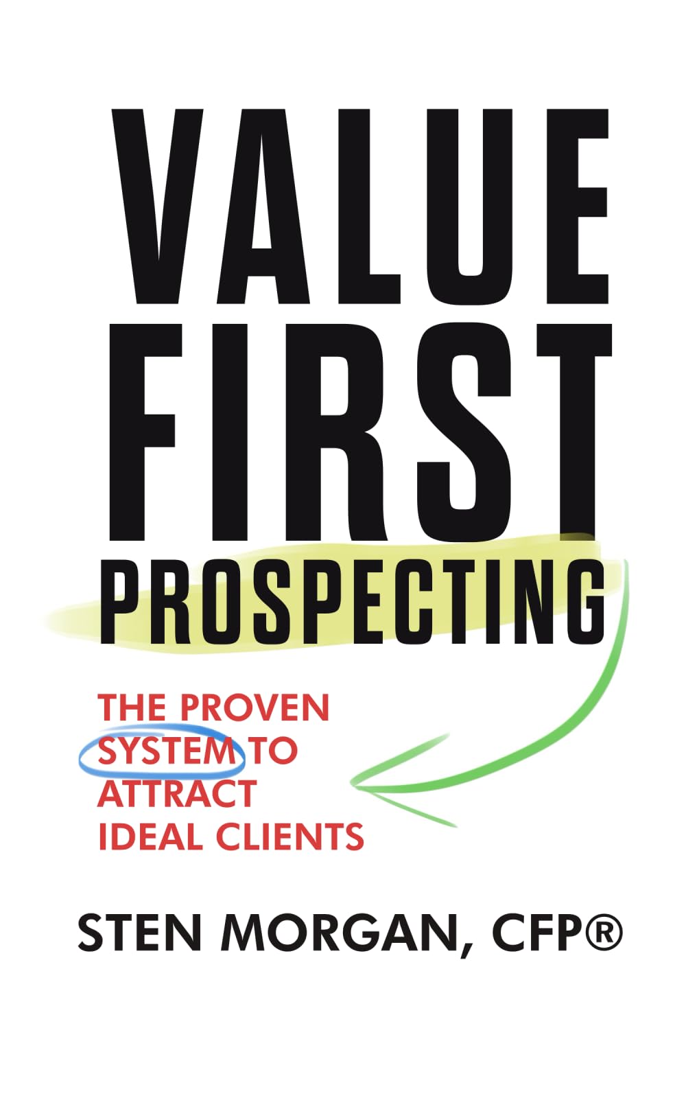 Value First Prospecting: The Proven System to Attract Ideal Clients