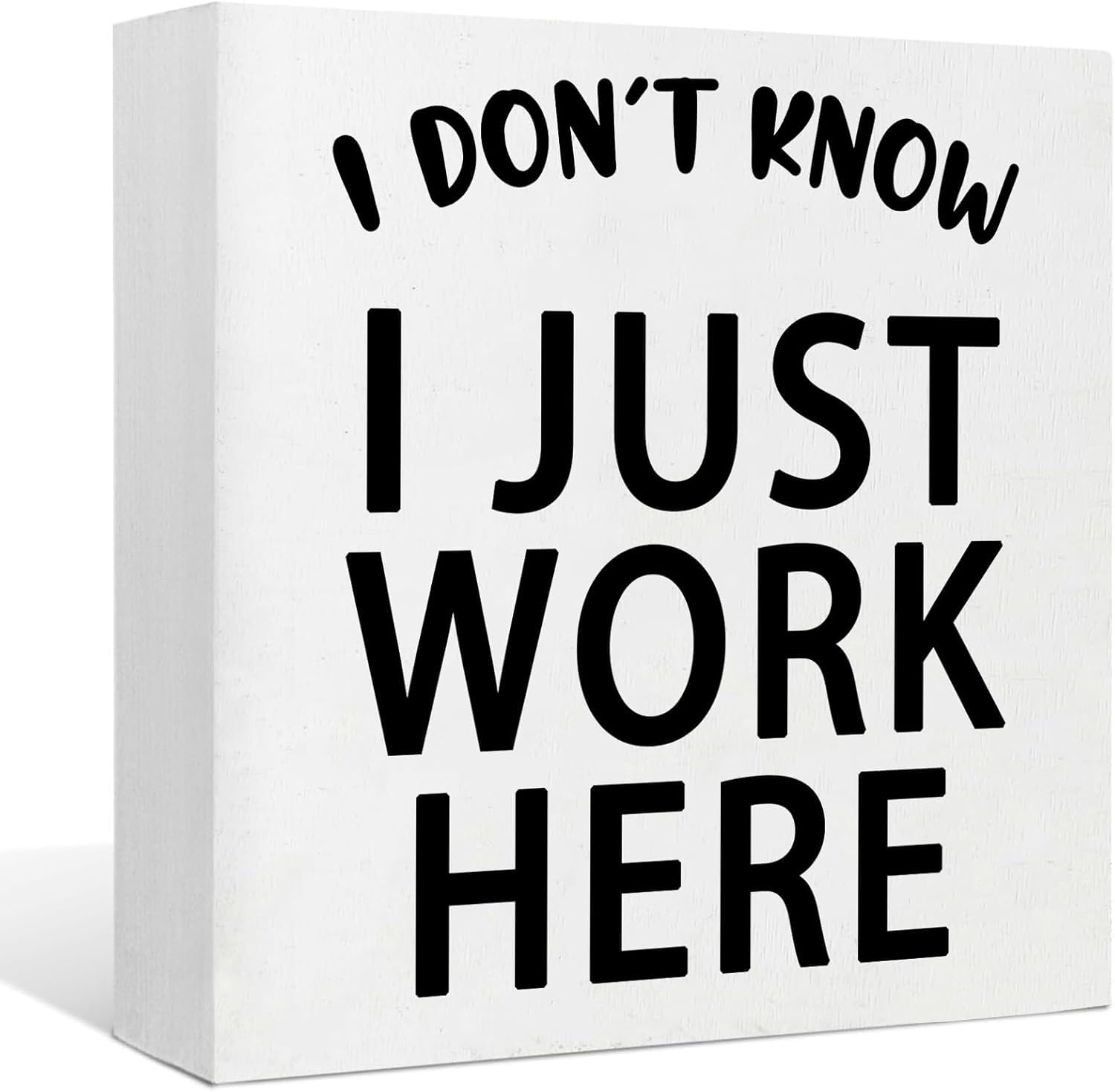 5x5 Inch I Don't Know I Just Work Here Sign - Office Desk - Funny Accessories