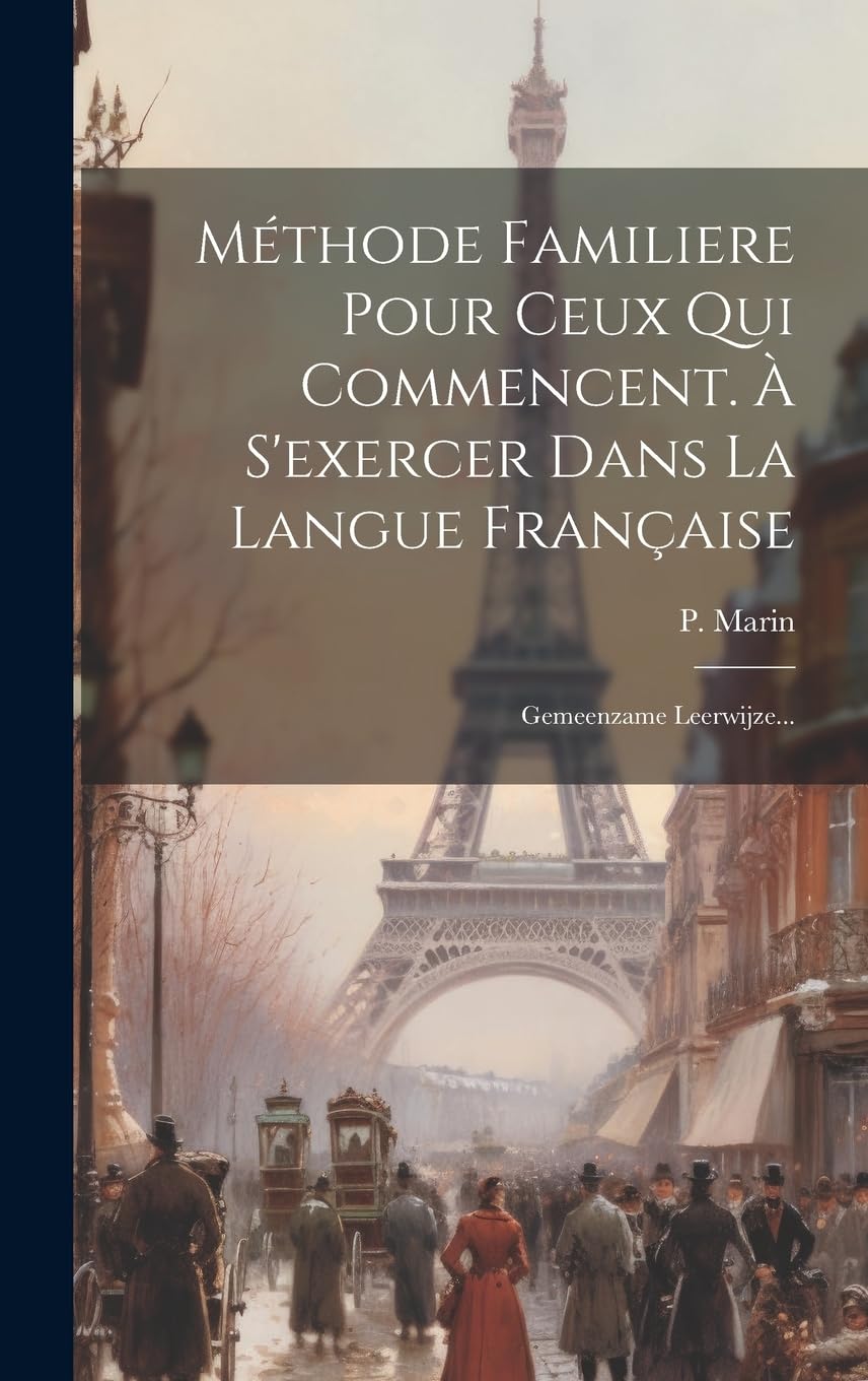 Méthode Familiere Pour Ceux Qui Commencent. À S'exercer Dans La Langue Française: Gemeenzame Leerwijze...