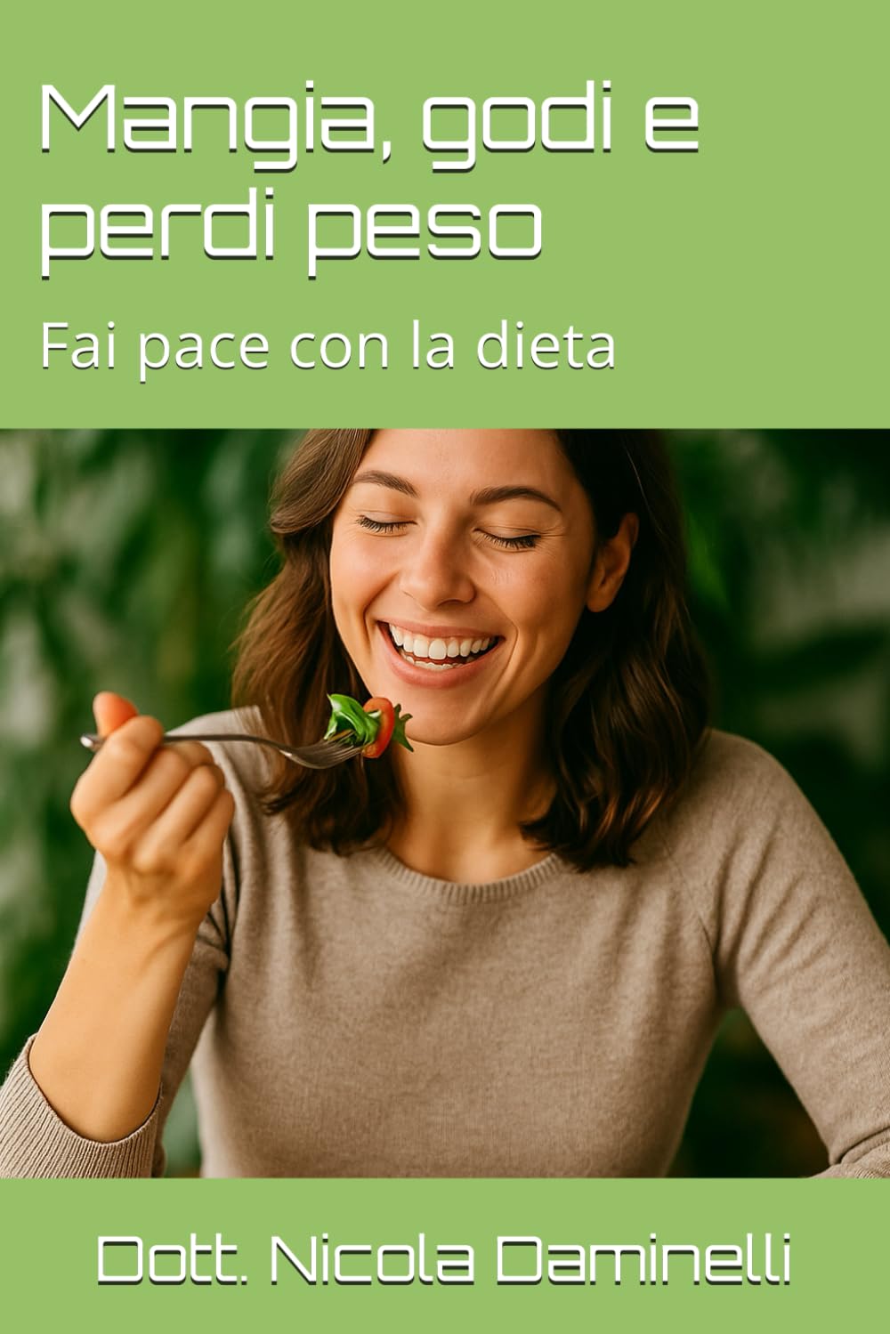 Mangia, godi e perdi peso: Fai pace con la dieta