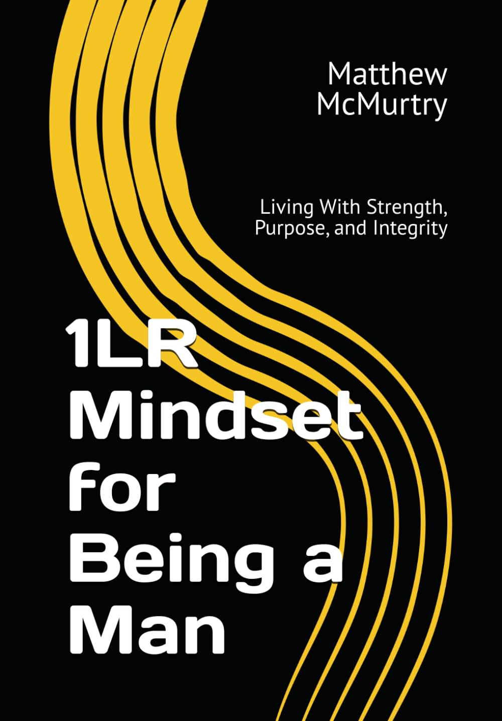 1LR Mindset for Being a Man: Living With Strength, Purpose, and Integrity