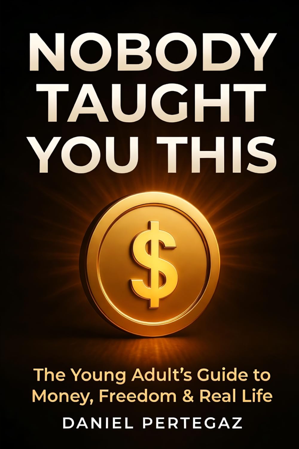Nobody Taught You This: The Young Adult's Guide to Money, Freedom & Real Life