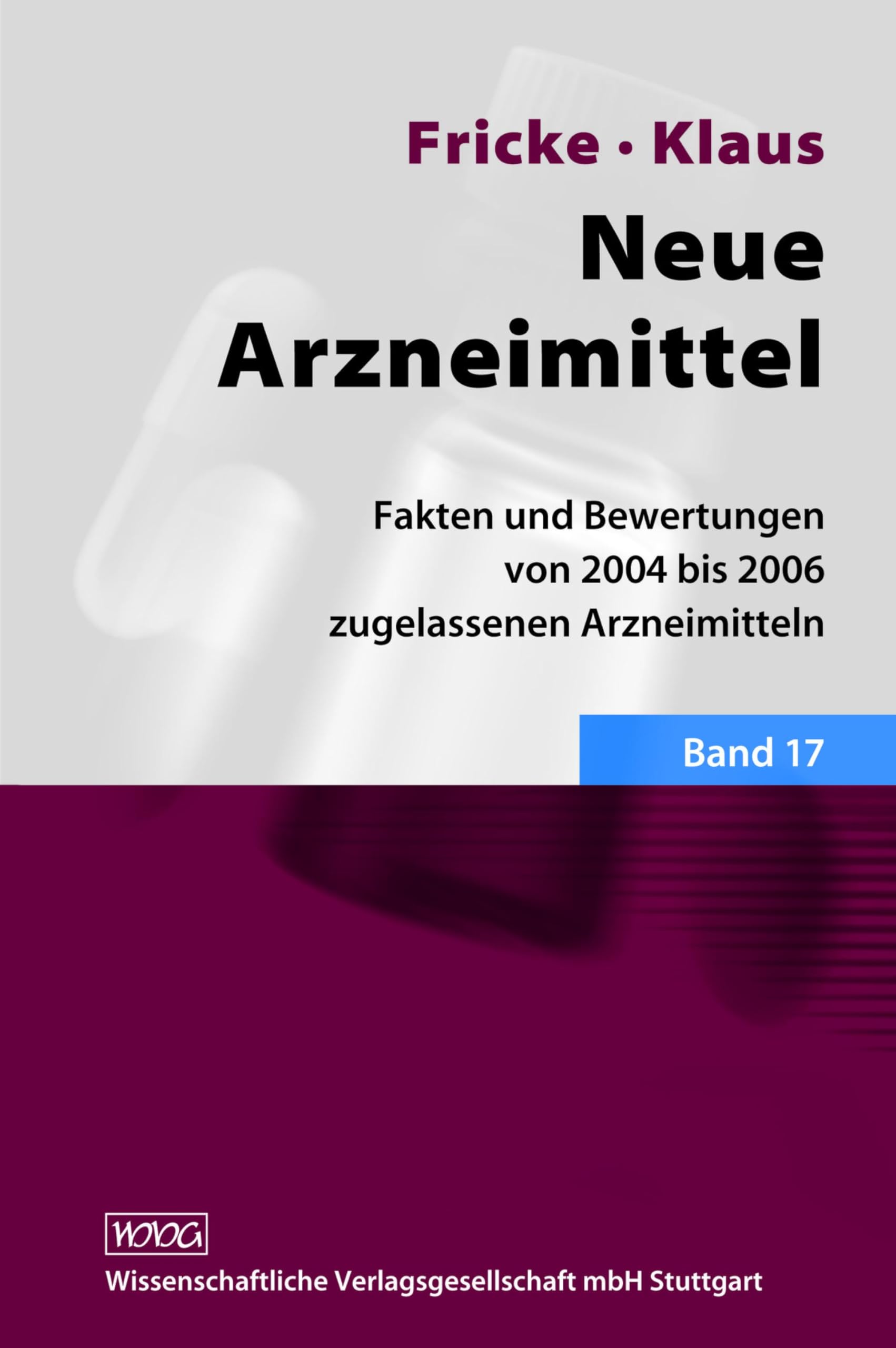 Neue Arzneimittel Band 17: Fakten und Bewertungen von 2004 bis 2006 zugelassenen Arzneimitteln (German Edition)