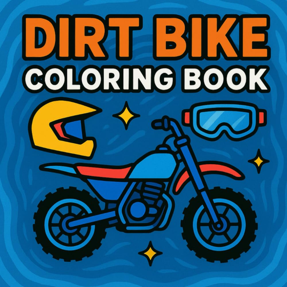 Dirt Bike Coloring Book: Fun Motocross Coloring Pages for Kids, Teens & Dirt Bike Fans (Big Bikes, Helmets, Goggles & More!): Coloring Pages Featuring ... Gear & Action Scenes for Kids & Beginners