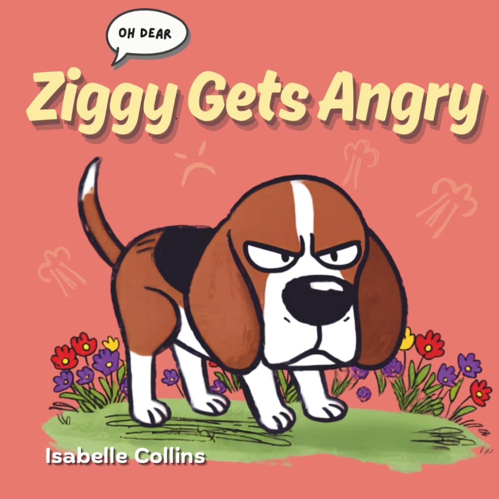 Ziggy Gets Angry: A Children’s Story About Understanding Anger, Managing Emotions, and Finding Calm (Growing With Ziggy)