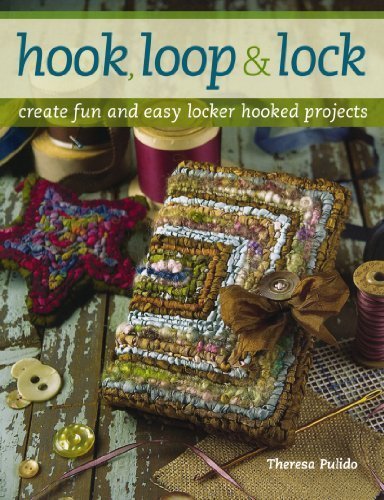 Hook, Loop 'n' Lock: Create Fun and Easy Locker Hooked Projects by Pulido, Theresa (2009) Paperback