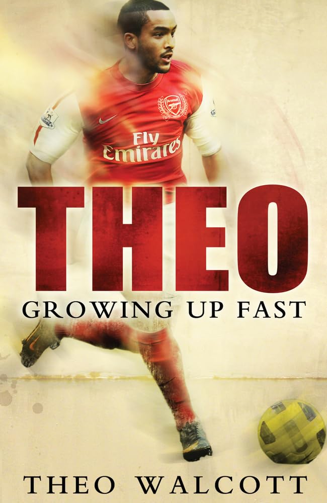 Theo: Growing Up Fast By Theo Walcott. 9780593064597