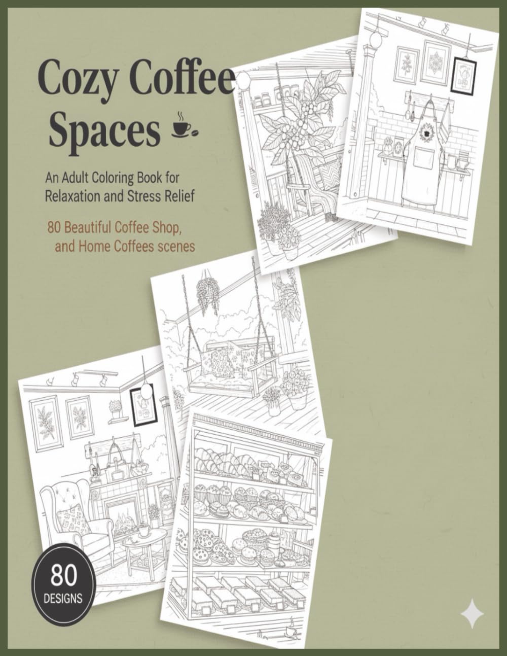 Cozy Coffee Spaces An Adult Book for Stress Relief and Relaxation: 80 Beautiful Coffee Shop and Home Coffee Scenes