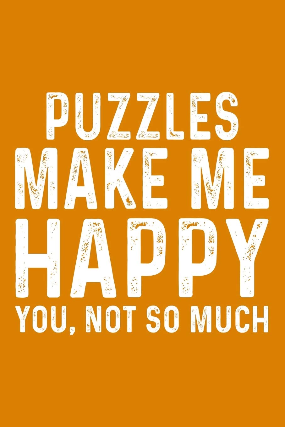 Puzzles Make Me Happy You, Not So Much
