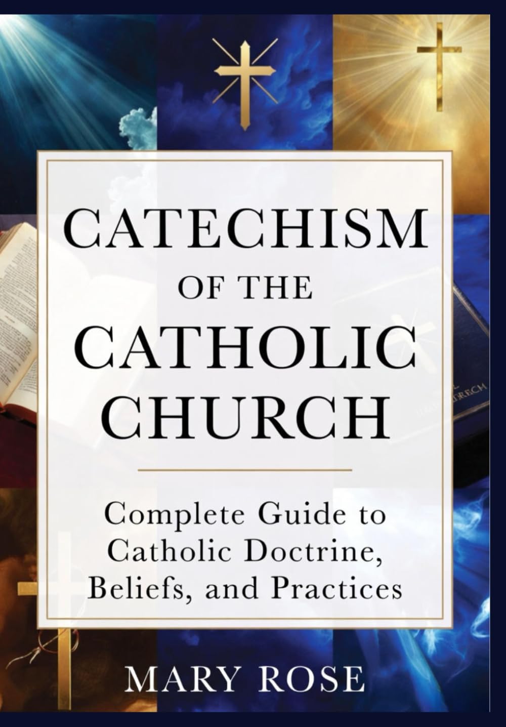 Catechism of the Catholic Church: Complete Guide to Catholic Doctrine, Beliefs, and Practices
