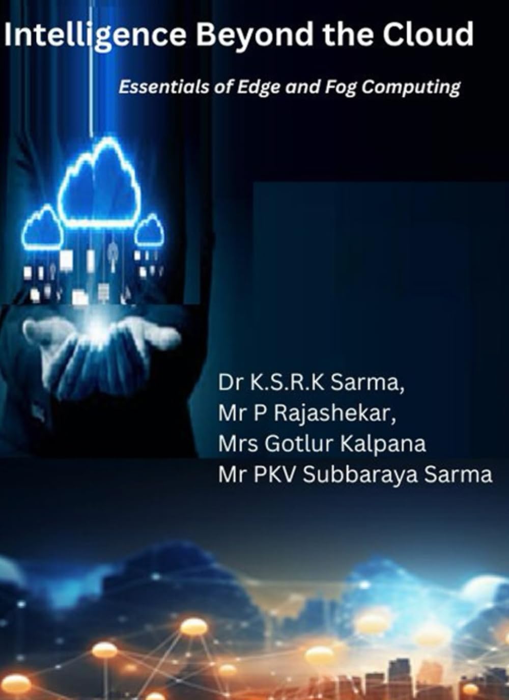 Intelligence Beyond the Cloud: Essentials of Edge and Fog Computing