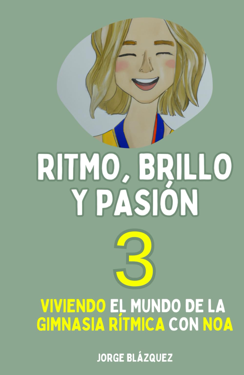 Ritmo, Brillo y Pasión 3: Viviendo el mundo de la Gimnasia Rítmica con Noa (Trilogía "Ritmo, Brillo y Pasión")