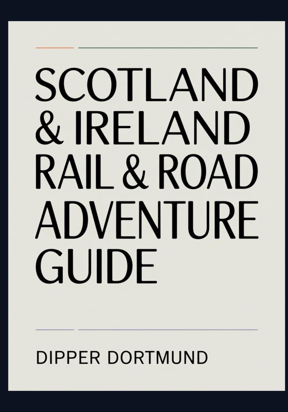 Scotland & Ireland Rail & Road Adventure Guide: Castles, Highlands, Scenic Routes